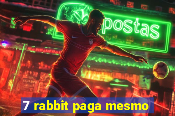 7 rabbit paga mesmo